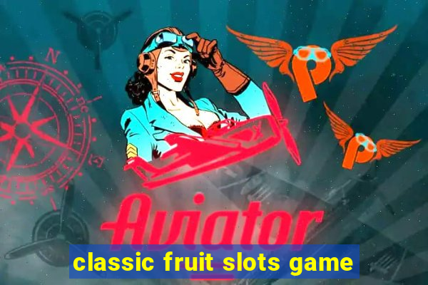 classic fruit slots game